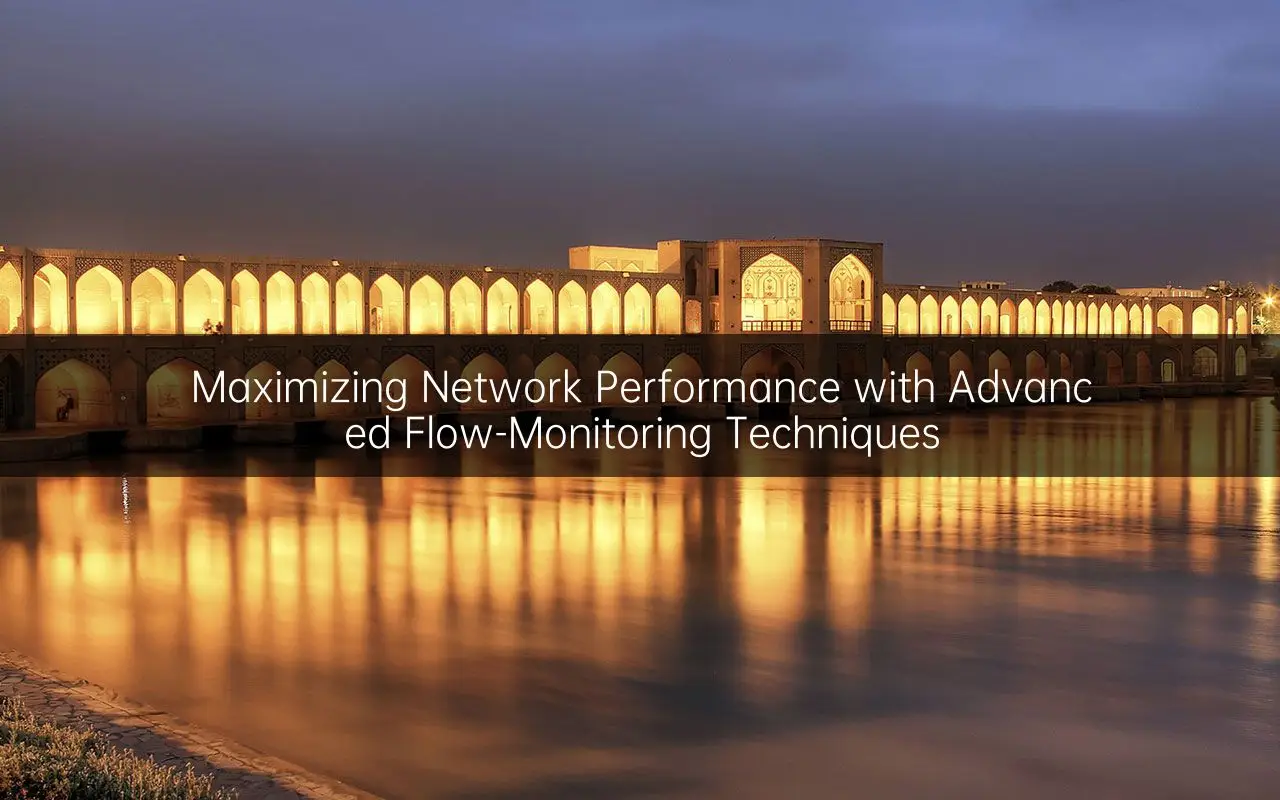 Maximizing Network Performance with Advanced Flow-Monitoring Techniques